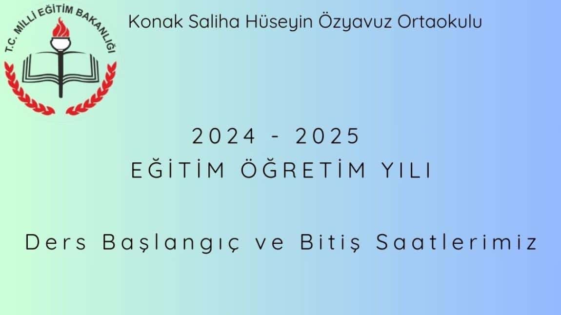 2024 - 2025 EĞİTİM ÖĞRETİM YILI DERS GİRİŞ ÇIKIŞ SAATLERİMİZ